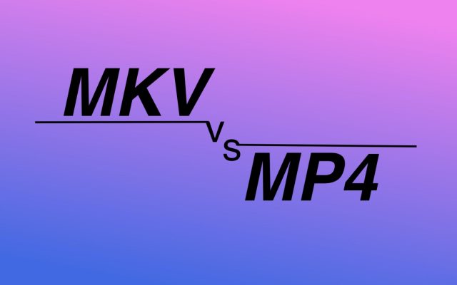 MKV vs MP4