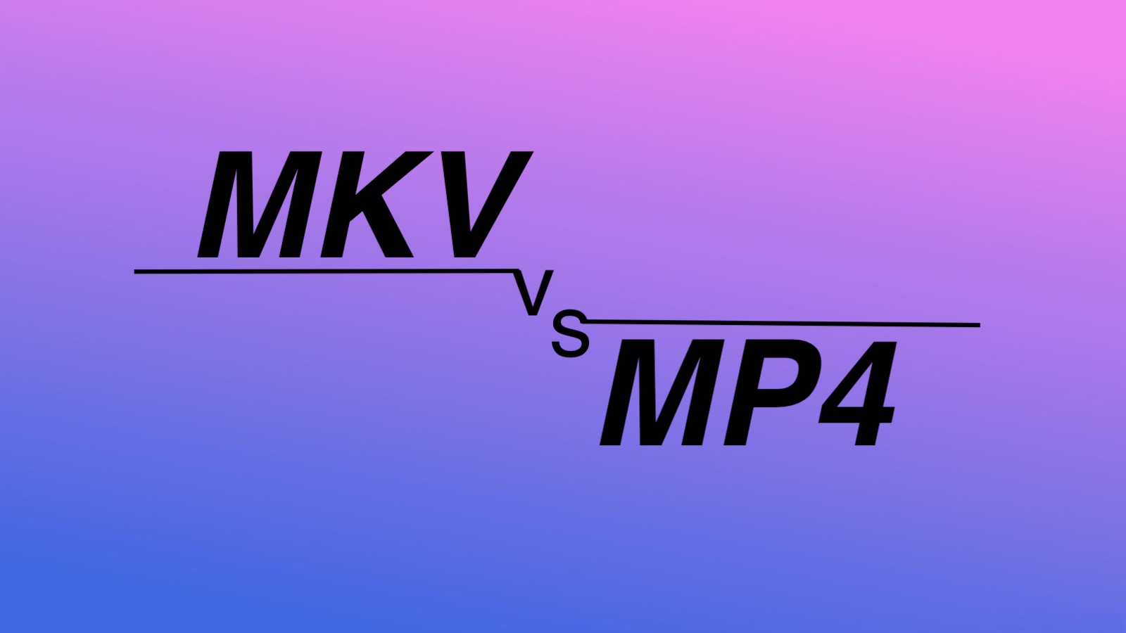 MKV Vs MP4: Which Format To Choose In 2024